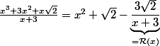 \frac{x^3 + 3x^2 + x\sqr{2}}{x+3}=x^2+\sqrt{2}-\underbrace{\frac{3\sqrt{2}}{x+3}}_{=\mathcal{R}(x)}